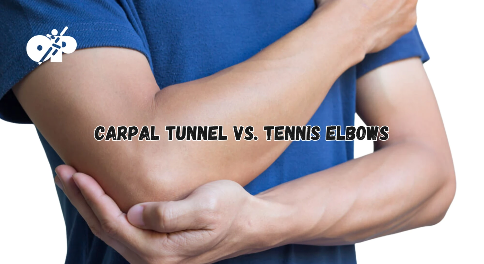23. Carpal Tunnel vs. Tennis Elbow – Similarities and Differences